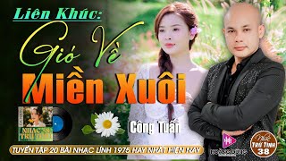 GIÓ VỀ MIỀN XUÔI  CÔNG TUẤN ➤LK Nhạc Lính 1975  Rumba Hải Ngoại Hay Vượt Thời Gian [upl. by Atinor]