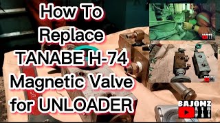 HOW TO REPLACE MAGNETIC VALVE FOR UNLOADER  MAIN AIR COMPRESSOR  TANABE H74  BAJOMZ DIY [upl. by Netnert]