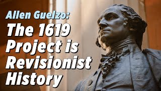 The 1619 Project Is Revisionist History Allen Guelzo [upl. by Eentirb]