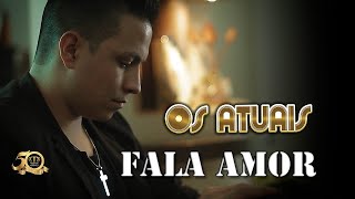 Os Atuais  FALA AMOR Lançamento 2018  VÍDEO CLIPE OFICIAL [upl. by Acinorehs]