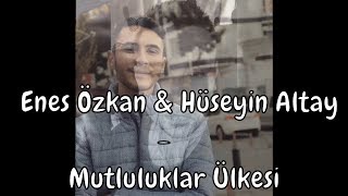 Hüseyin Altay amp Enes Özkan  Mutluluklar Ülkesi [upl. by Nevaeh]