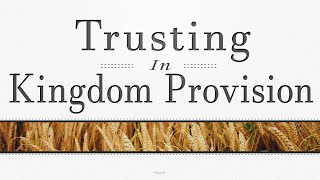 Trusting In Kingdom Provision [upl. by Ennirak876]