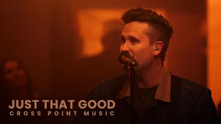 Cross Point Music  “JUST THAT GOOD” ft Heath Balltzglier Official Music Video [upl. by Entsirhc]