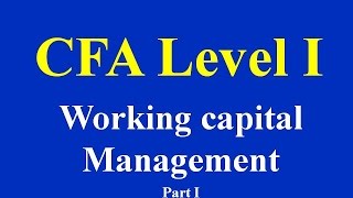 CFA level I  Working capital Management Part I [upl. by Aicargatla446]