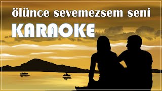 Öİünce Sevemezsem Seni  Karaoke Solistsiz Versiyon [upl. by Evetta155]