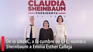 De la UAdeC a la cumbre de CFE nombra Sheinbaum a Emilia Esther Calleja [upl. by Giesecke]