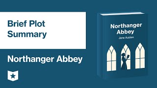 Northanger Abbey by Jane Austen  Brief Plot Summary [upl. by Stormy790]