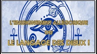 LENSEIGNEMENT ALLÉGORIQUE ou LE LANGAGE DES DIEUX [upl. by Humble]