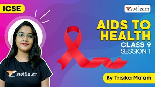 Aids to Health  Good Health and More  ICSE Class 9 Biology  Session 1  Swiflearn [upl. by Erle309]