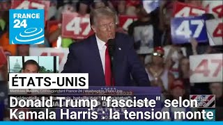 Donald Trump quotfascistequot selon Kamala Harris  la tension monte • FRANCE 24 [upl. by Estelle]