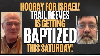 HOORAY FOR ISRAELTRAIL REEVES IS GETTING BAPTIZED THIS SATURDAY HOORAY FOR ISRAEL [upl. by Yand]