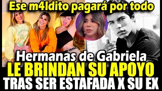 Hermanas de Gabriela Serpa le muestran su apoyo tras ser estafada por su ex quotPagará por todoquot [upl. by Ateekahs101]