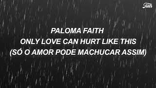 Paloma Faith  Only Love Can Hurt Like This LETRATRADUÇÃO [upl. by Alston]