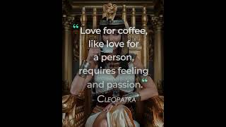 Cleopatra knew Coffee Without Passion Is Just Hot Water ❤☕ coffee shorts cleopatra egypt quote [upl. by Kerrill]