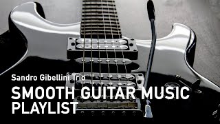 Sandro Gibellini Trio  Smooth Guitar Music Playlist [upl. by Strephonn877]