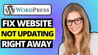 How To Fix WordPress Website Not Updating Right Away [upl. by Attehcnoc]