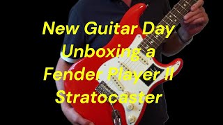 New Guitar Day Unboxing a Fender Player II Stratocaster [upl. by Annayt]