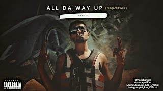 Ali Kaz  All The Way Up  Punjabi Remix  Desi HipHop [upl. by Boland134]