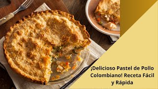 ¡Delicioso Pastel de Pollo Colombiano Receta Fácil y Rápida [upl. by Enyawal404]