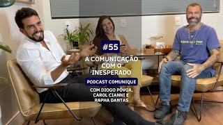 55 A comunicação com o inesperado  PODCAST COMUNIQUE com Diogo Póvoa Carol Cianni e Rapha Dantas [upl. by Ruckman]