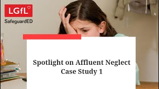 Spotlight on Safeguarding  Affluent Neglect Case Study 2 [upl. by Airrat938]