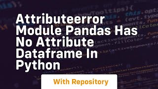 attributeerror module pandas has no attribute dataframe in python [upl. by Bunni]