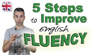 Speak English Fluently  5 Steps to Improve Your English Fluency [upl. by Leamsi678]