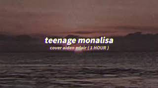 teenage monalisa  1 HOUR  cover aiden adair tiktok [upl. by Caneghem424]