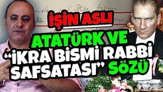 ATATÜRK VE İKRA BİSMİ RABBİ SAFSATASI SÖZÜ  İŞİN ASLI  Kazım Yurdakul [upl. by Ocsirf]