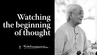 Watching the beginning of thought  Krishnamurti [upl. by Hartmunn466]