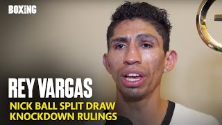 quotThe Referee Helped Nick Ball A Lotquot  Rey Vargas After Split Draw [upl. by Ania]