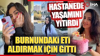 Eczacılık Öğrencisi Burnundaki Eti Aldırmak İçin Gittiği Hastanede Vefat Etti [upl. by Nanoc]