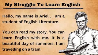 My Struggle To Learn English  Improve Your English  Learn English Speaking  Graded Reader [upl. by Garnet]