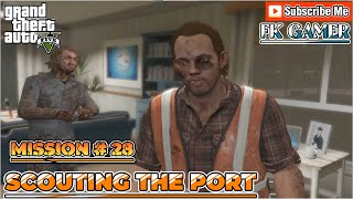 GTA 5  Mission 28  Scouting the Port 100 FK GAMER  NEW GAMEPLAY EPISODE  20 [upl. by Haneekas]