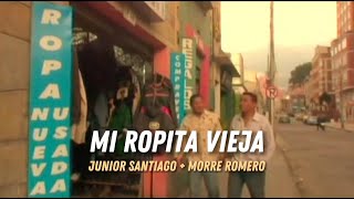 JUNIOR SANTIAGO  MI ROPITA VIEJA FT MORRE ROMERO [upl. by Rosabella782]