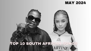 Top 10 South African Songs Of May 2024 [upl. by Lleihsad975]