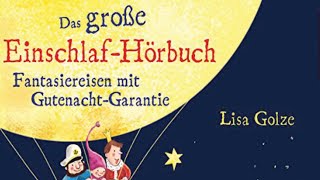 Das große Einschlaf Hörbuch Fantasiereisen mit Gutenacht Geschichten Hörspiel Kinder von Lisa Golze [upl. by Ban]