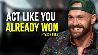 ACT LIKE YOU ALREADY WON  TYSON FURY MOTIVATION [upl. by Nyrahtak]