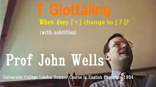 Prof John WellsT GlottalingWhen does  t  change to  ʔ  glottal stopUCL Summer Course 1994 [upl. by Ylecic82]