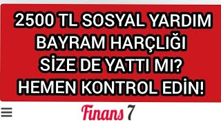 2500 TL SOSYAL YARDIM BAYRAM HARÇLIĞI SİZE DE YATTI MI HEMEN KONTROL EDİN [upl. by Eirised]