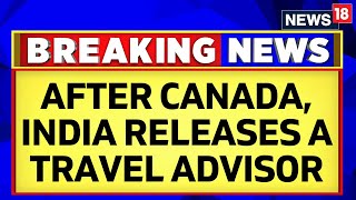 India Canada Issue  After Canada India Releases A Travel Advisory  India Canada Conflict  News18 [upl. by Erdreid]