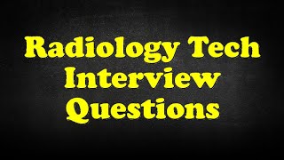 Radiology Tech Interview Questions [upl. by Lotty]