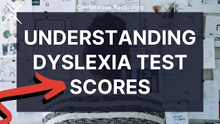 Dyslexia Conference Recording  Understanding Dyslexia Test Scores [upl. by Paley]