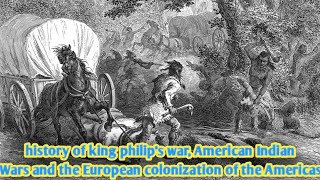 history of king philips war American Indian Wars and the European colonization of the Americas [upl. by Flynn]