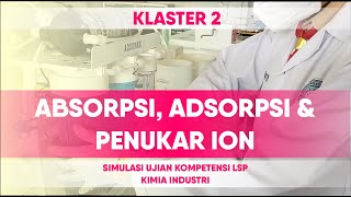 ABSORPSI ADSORPSI DAN PENUKAR ION  KLASTER 2  SIMULASI UJIAN KOMPETENSI KIMIA INDUSTRI [upl. by Nefen]