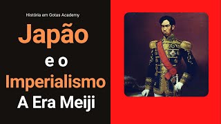 Japão e o Imperialismo A Era Meiji [upl. by Nenad]