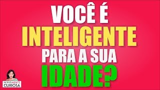 VOCÊ É INTELIGENTE PARA A SUA IDADE  IncrivelMente Curiosa [upl. by Alinna]