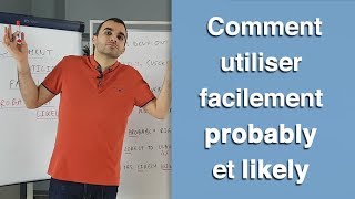 Comment utiliser facilement PROBABLY et LIKELY [upl. by Claudianus126]