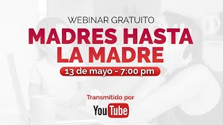 Webinar Madres hasta la Madre [upl. by Ping]