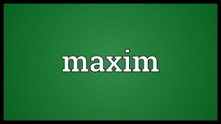 Maxim Meaning [upl. by Latouche]